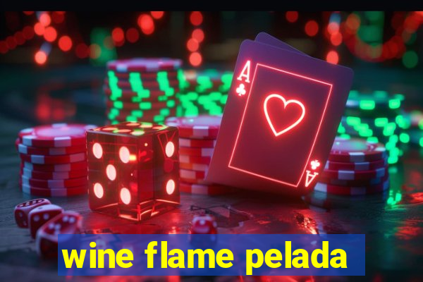 wine flame pelada